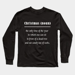 Christmas the only time of the year in which one can sit in front of a dead tree and eat candy out of socks Long Sleeve T-Shirt